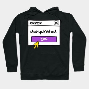 Dehydrated, error message Hoodie